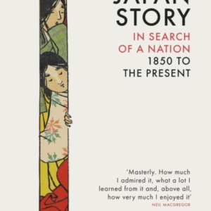 Japan Story In Search Of A Nation, 1850 To The Present