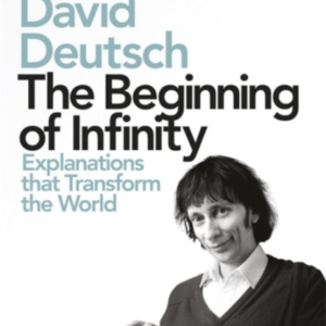 The Beginning Of Infinity Explanations That Transform The Wo
