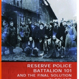 Ordinary Men Reserve Police Battalion 101 And The Final Solut