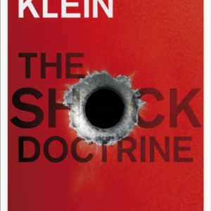 The Shock Doctrine The Rise Of Disaster Capitalism