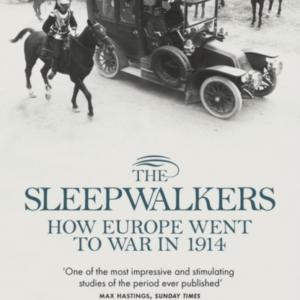 The Sleepwalkers How Europe Went To War In 1914