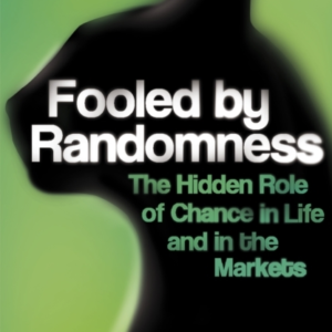 Fooled By Randomness The Hidden Role Of Chance In Life And I