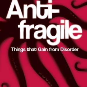 Antifragile Things That Gain From Disorder