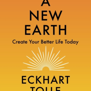A New Earth The Life-Changing Follow Up To The Power Of Now.