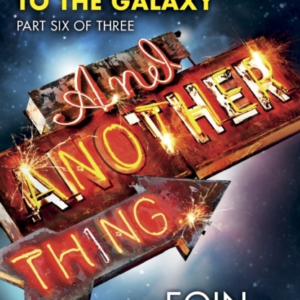 And Another Thing ... Douglas Adams' Hitchhiker'S Guide To T