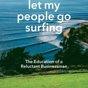 Let My People Go Surfing The Education Of A Reluctant Busine