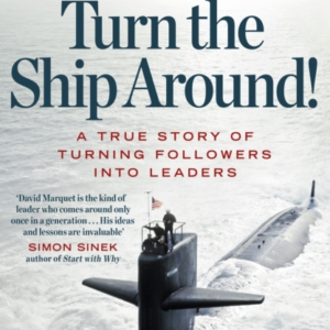 Turn The Ship Around! A True Story Of Turning Followers Into