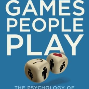 Games People Play The Psychology Of Human Relationships