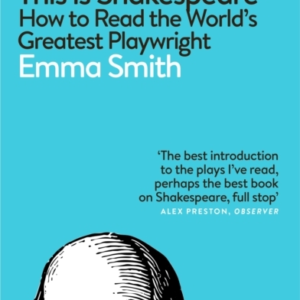This Is Shakespeare How To Read The World'S Greatest Playwri