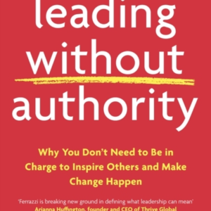 Leading Without Authority Why You DonâT Need To Be In Charge