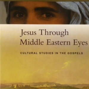 Jesus Through Middle Eastern Eyes Cultural Studies In The Go
