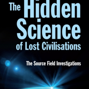 The Hidden Science Of Lost Civilisations The Source Field In