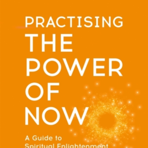 Practising The Power Of Now Meditations, Exercises And Core