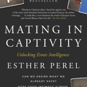 Mating In Captivity How To Keep Desire And Passion Alive In