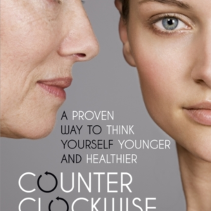 Counterclockwise A Proven Way To Think Yourself Younger And