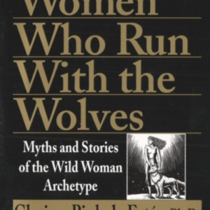 Women Who Run With The Wolves Myths And Stories Of The Wild