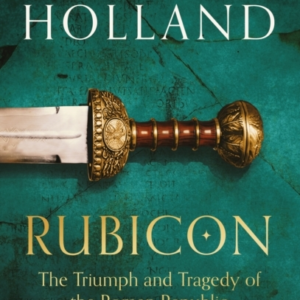 Rubicon The Triumph And Tragedy Of The Roman Republic