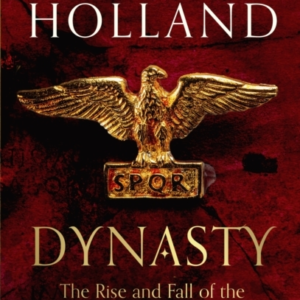 Dynasty The Rise And Fall Of The House Of Caesar