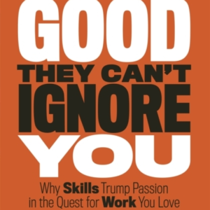 So Good They Can'T Ignore You