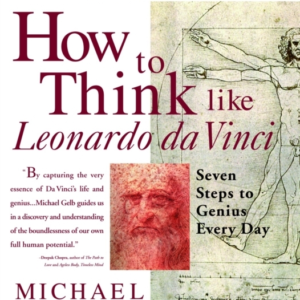 How To Think Like Leonardo Da Vinci Seven Steps To Genius Ev