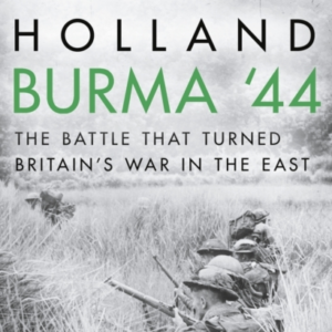 Burma '44 The Battle That Turned Britain'S War In The East
