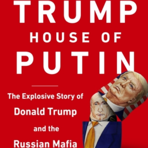 House Of Trump, House Of Putin The Untold Story Of Donald Tr