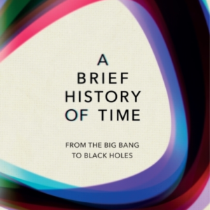 A Brief History Of Time From Big Bang To Black Holes