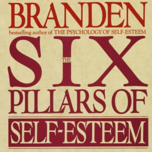 Six Pillars Of Self-Esteem The Definitive Work On Self-Estee