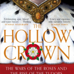 The Hollow Crown The Wars Of The Roses And The Rise Of The T