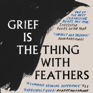 Grief Is The Thing With Feathers