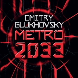 Metro 2033 The Novels That Inspired The Bestselling Games