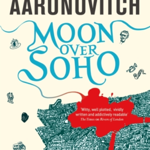 Moon Over Soho Book 2 In The #1 Bestselling Rivers Of London