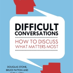 Difficult Conversations How To Discuss What Matters Most