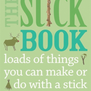 The Stick Book Loads Of Things You Can Make Or Do With A Sti