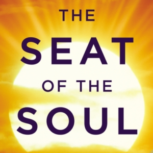 The Seat Of The Soul An Inspiring Vision Of Humanity'S Spiri