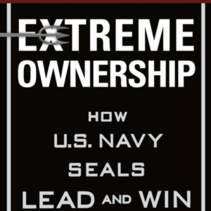 Extreme Ownership How U.S. Navy Seals Lead And Win