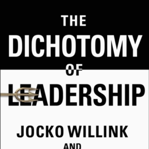 The Dichotomy Of Leadership Balancing The Challenges Of Extr