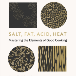 Salt, Fat, Acid, Heat Mastering The Elements Of Good Cooking