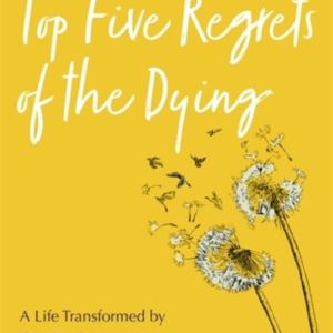 Top Five Regrets Of The Dyinga Life Transformed By The Dearl