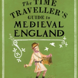 THE TIME TRAVELLERS GUIDE TO MEDIEVAL EN