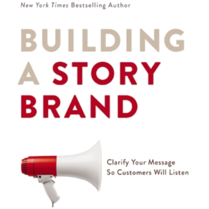 Building A Storybrand Clarify Your Message So Customers Will