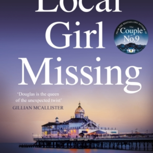 Local Girl Missing The Thrilling Novel From The Author Of Th