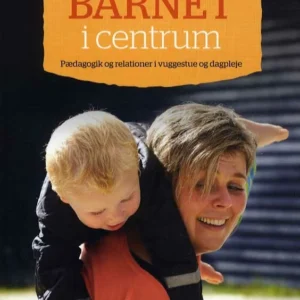 Barnet i centrum. Pædagogik og relationer i vuggestue og dagpleje