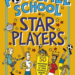 Football School Star Players 50 Inspiring Stories Of True Fo