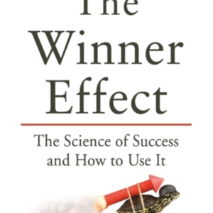 The Winner Effect The Science Of Success And How To Use It