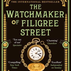 The Watchmaker Of Filigree Street A Bewitching Tale Of Histo