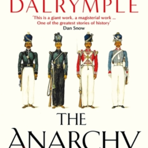 The Anarchy The Relentless Rise Of The East India Company