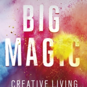 Big Magic Creative Living Beyond Fear