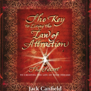 The Key To Living The Law Of Attraction The Secret To Creati