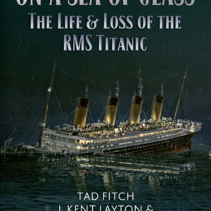 On A Sea Of Glass The Life & Loss Of The Rms Titanic